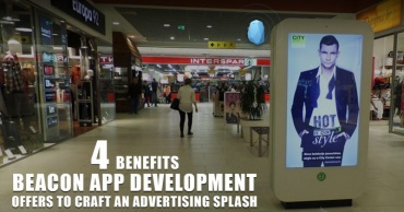 4 Benefits Beacon App Development Offers to Craft an Advertising Splash