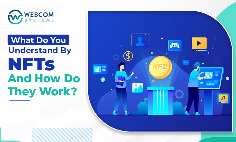 What Do You Understand By NFTs and How Do They Work?