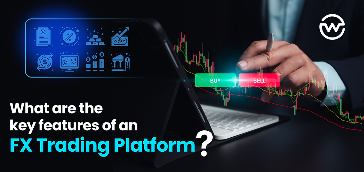 What Are the Key Features of an FX Trading Platform?